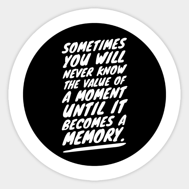 sometimes you will never know the value of a moment until it becomes a memory Sticker by GMAT